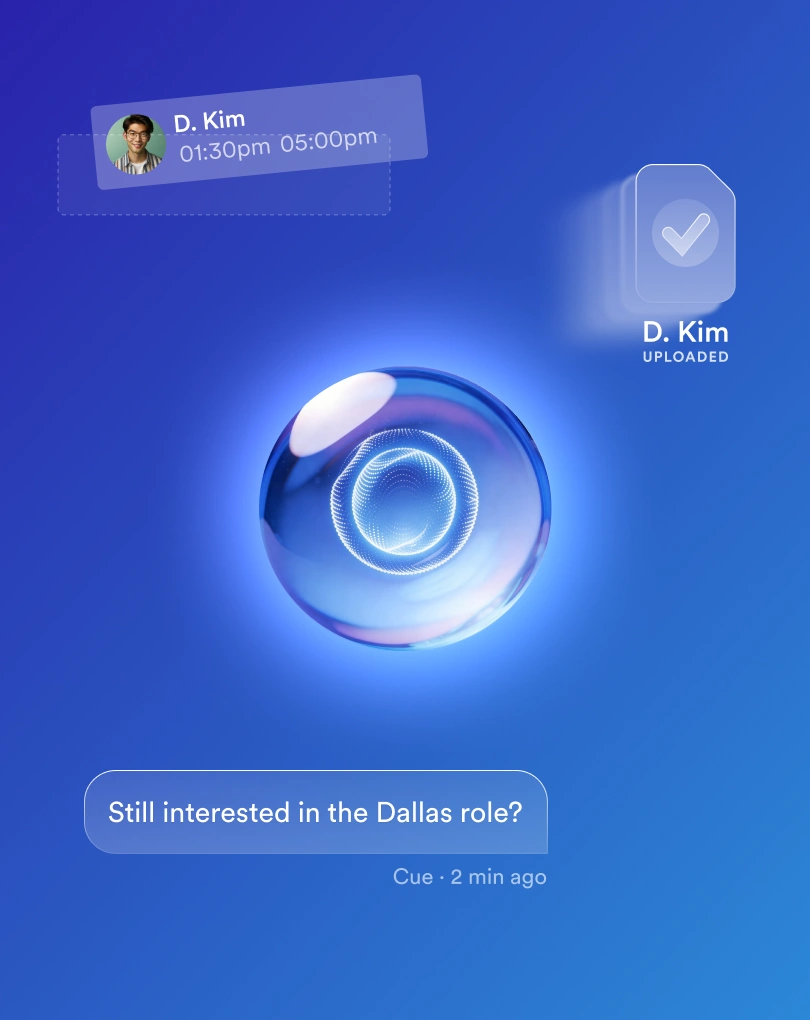 Cue orb acting on its own: D. Kim&rsquo;s interview moved from 1:30pm to 5:00pm, his document marked uploaded, and Cue asking a candidate whether they are still interested in the Dallas role
